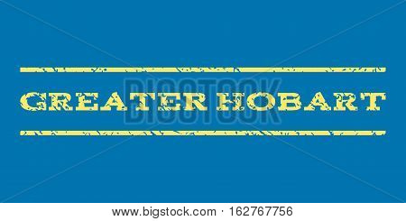Greater Hobart watermark stamp. Text caption between horizontal parallel lines with grunge design style. Rubber seal stamp with unclean texture. Vector yellow color ink imprint on a blue background.