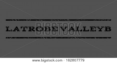 Latrobe Valleyb watermark stamp. Text tag between horizontal parallel lines with grunge design style. Rubber seal stamp with dirty texture. Vector black color ink imprint on a gray background.