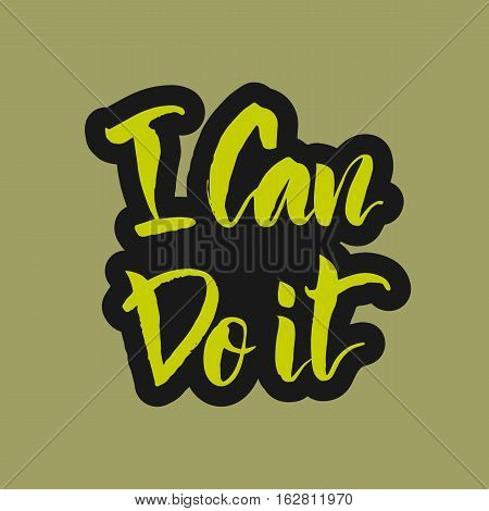 Vector illustration. Lettering. Calligraphy. Motivating quote. I can do it. Hand-drawing effect.