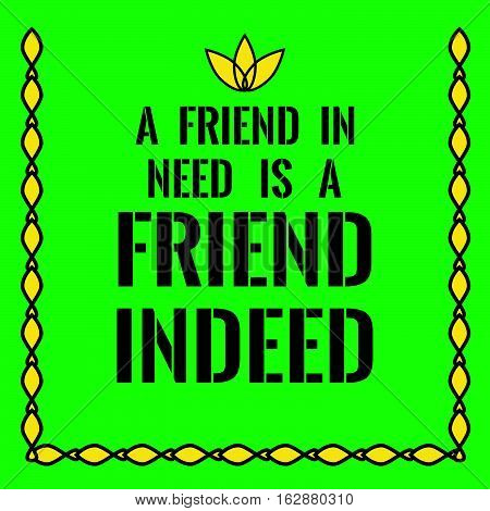 Motivational quote. A friend in need is a friend indeed. On green background.