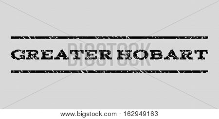 Greater Hobart watermark stamp. Text caption between horizontal parallel lines with grunge design style. Rubber seal stamp with dust texture. Vector black color ink imprint on a light gray background.