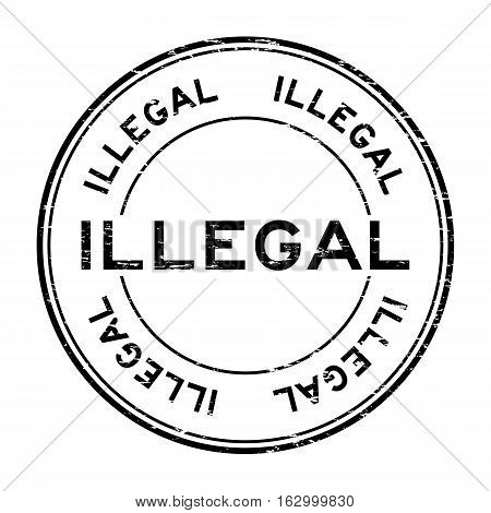 Grunge black illegal round rubber stamp for business