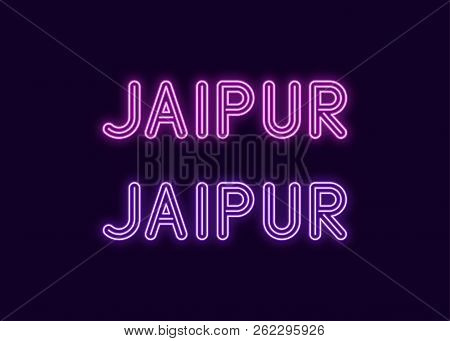 Neon Name Of Jaipur City In India. Vector Illustration Of Jaipur Inscription In Neon Style With Back