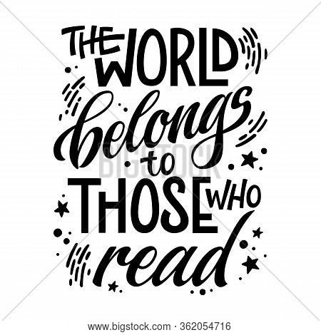 Motivation Lettering Quote About Books And Reading - The World Belongs To Those Who Read. Colorful D