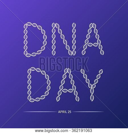 Dna Day Lettering Isolated. Helix Of Human Dna Molecule. Science Concept Typography Poster. Easy To 