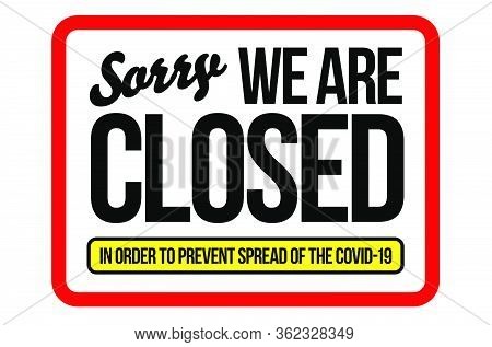 Information Warning Sign About Quarantine Measures In Public Places. Sorry We Are Closed. Coronaviru
