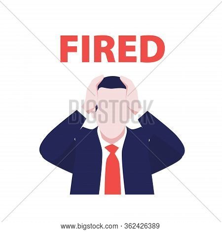 Vector Illustration Of Manager In Suit In Panic With Words Fired. Economic Crisis. Financial Crisis 