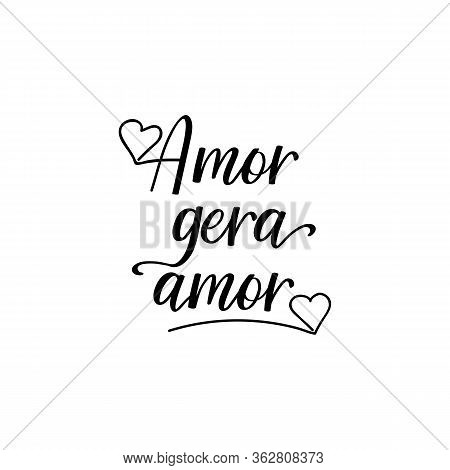 Brazilian Lettering. Translation From Portuguese - Love Begets Love. Modern Vector Calligraphy. Ink 