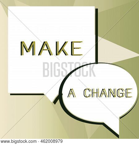 Conceptual Display Make A Change. Business Overview Create A Difference Alteration Have An Effect Me