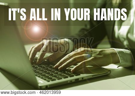 Text Sign Showing It S Is All In Your Hands. Business Approach We Hold The Rein Of Our Destiny And F