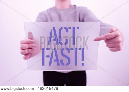 Text Sign Showing Act Fast. Word For Voluntarily Move In The Highest State Of Speed Initiatively