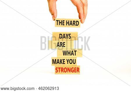 Support And Be Stronger Symbol. Concept Words The Hard Days Are What Make You Stronger On Wooden Blo