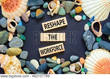 Reshape The Workforce And Support Symbol. Concept Words Reshape The Workforce On Wooden Blocks. Beau