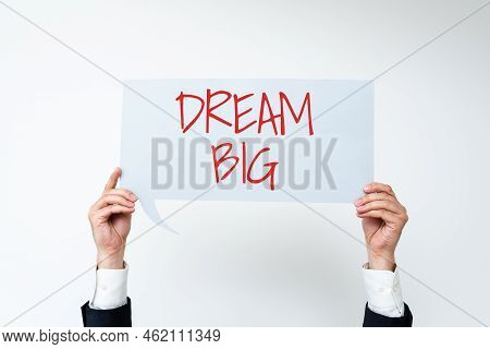 Text Sign Showing Dream Big. Business Overview To Think Of Something High Value That You Want To Ach