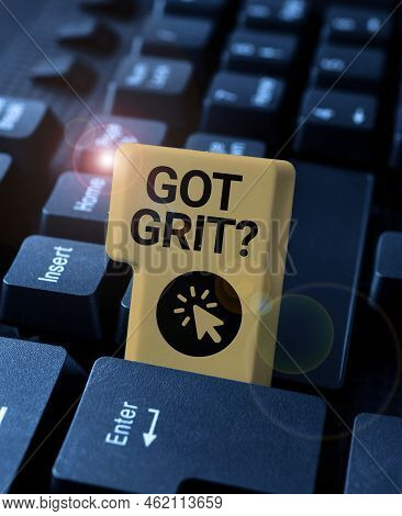 Text Sign Showing Got Grit Question. Business Idea A Hardwork With Perseverance Towards The Desired 