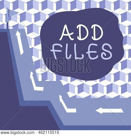 Text Sign Showing Add Files. Internet Concept To Put More Information To A Certain Person, Thing, Or