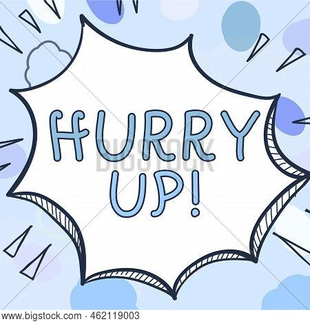 Writing Displaying Text Hurry Up. Business Showcase Asking Someone To Do A Job Very Fast Quickly Let