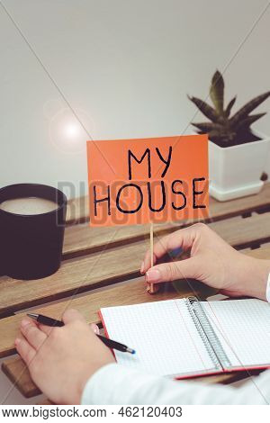 Text Sign Showing My House. Concept Meaning A Place Or Building Where I Live With The Showing Whom I
