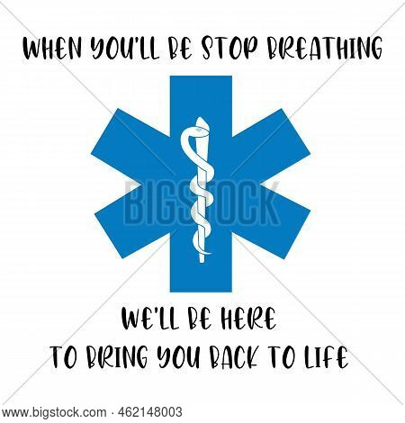 When You Will Be Stop Breathing, We Will Be Here To Bring You Back To Life. Medical Quote With Blue 
