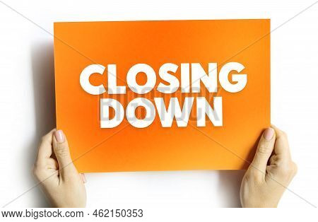 Closing Down - To Force Someone's Business, Office, Shop To Close Permanently Or Temporarily, Text C