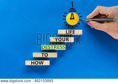 Destress Your Life Symbol. Concept Words How To Destress Your Life On Wooden Blocks. Doctor Hand. Be