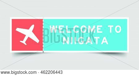 Orange And Blue Color Ticket With Plane Icon And Word Welcome To Niigata On Gray Background