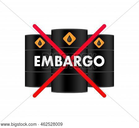 Oil Embargo Prohibit Sign. Ban On Import Oil, Gas. Economic Wars. Vector Stock Illustration.