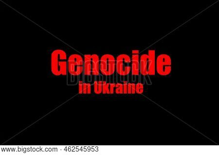 Genocide In Ukraine. Inscription Means Death And Misfortune Made Red On Black. Worldwide Cataclysm. 