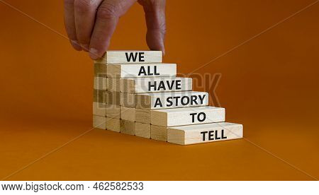 We All Have A Story To Tell Symbol. Wooden Blocks With Words 'we All Have A Story To Tell'. Business