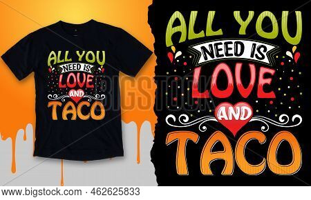 All You Need Is Love And Taco, Best Maxican Taco Design For T-shirt