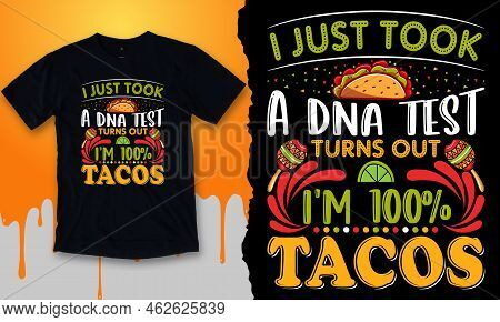 I Just Took A Dna Test Turns Out I'm 100% Tacos. Maxican Taco Quote T-shirt Design