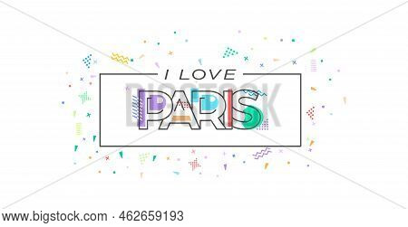 I Love Paris. Vector Lettering For Postcards, Posters, Posters And Banners. Flat Design