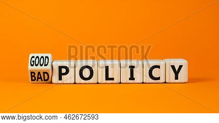 Good Or Bad Policy Symbol. Turned Wooden Cubes And Changed Concept Words Bad Policy To Good Policy. 