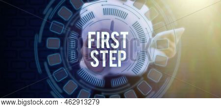 Text Sign Showing First Step. Concept Meaning Pertaining To The Start Of A Certain Process Or Beginn