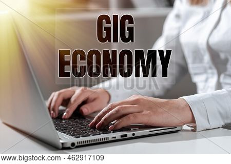 Inspiration Showing Sign Gig Economy. Word For A Market System Distinguished By Shortterm Jobs And C