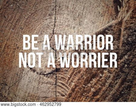Be A Warrior Not A Worrier Text With Vintage Background. Inspirational Motivational Quote. 