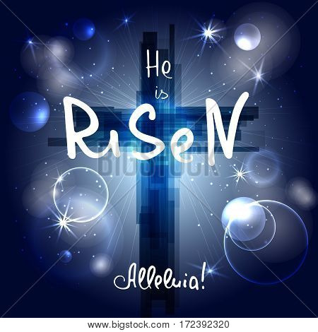 Abstract cross with rays stars and particles. He is risen. Alleluia. Bible lettering. Brush calligraphy. Words about God. Vector design. Night sky space.
