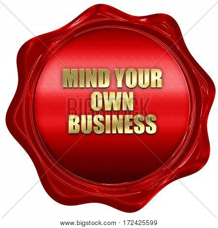 mind your own business, 3D rendering, red wax stamp with text