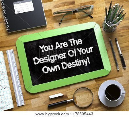 You Are The Designer Of Your Own Destiny - Text on Small Chalkboard.You Are The Designer Of Your Own Destiny Concept on Small Chalkboard. 3d Rendering.