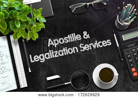 Apostille and Legalization Services. Business Concept Handwritten on Black Chalkboard. Top View Composition with Chalkboard and Office Supplies. 3d Rendering. Toned Image.
