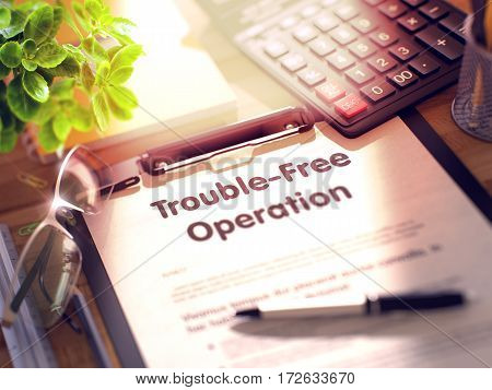Trouble-Free Operation on Clipboard with Sheet of Paper on Wooden Office Table with Business and Office Supplies Around. 3d Rendering. Blurred Image.