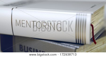 Book in the Pile with the Title on the Spine Mentoring. Mentoring Concept on Book Title. Close-up of a Book with the Title on Spine Mentoring. Blurred. 3D Illustration.