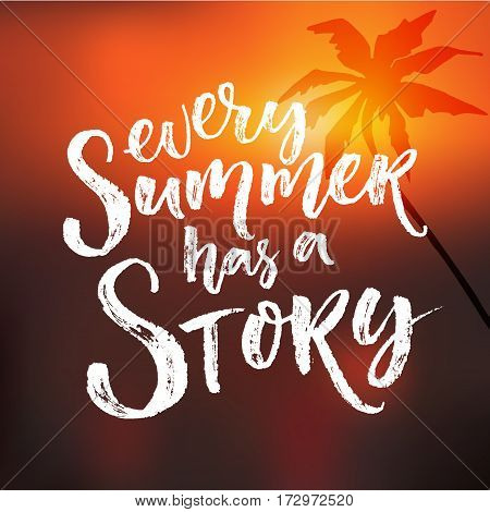 Every summer has a story. Inspiration quote at blur sunset background with palm tree silhouette.