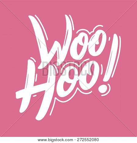 Woohoo Phrase Hand Drawn Vector Lettering. Isolated On Background.