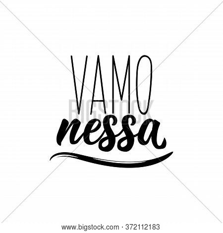 Brazilian Lettering. Translation From Portuguese - Let's Go. Modern Vector Brush Calligraphy. Ink Il