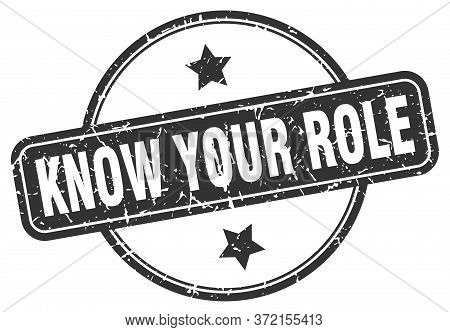 Know Your Role Stamp. Know Your Role Round Vintage Grunge Sign. Know Your Role