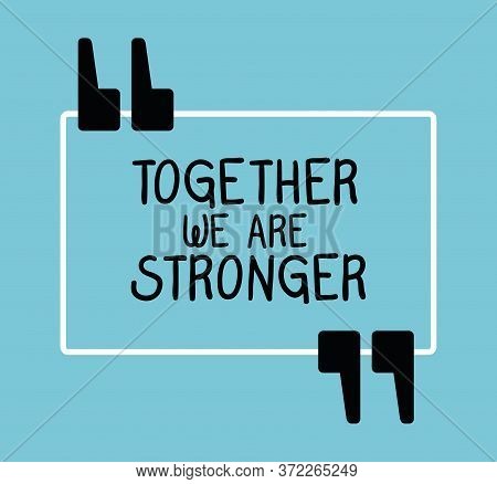 Together We Are Stronger Design Of Quote Phrase Text And Positivity Theme Vector Illustration