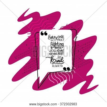 Everyone You Meet Is Fighting Design Of Quote Phrase Text And Positivity Theme Vector Illustration