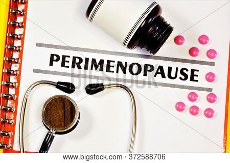 Perimenopause-the Inscription Of The Text On The Form In The Medical Folder. Diagnosis By A Doctor, 