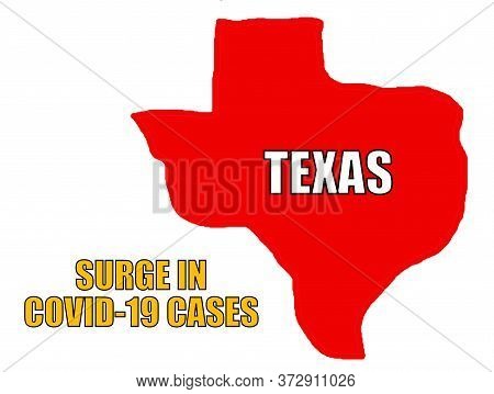 Surge In Covid-19 Cases With The Map Of The State Of Texas